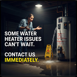 Some water heater issues can’t wait. Contact us immediately